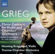Henning Kraggerud: Grieg: 3 Concerti for Violin & Chamber Orchestra based on the Sonatas for Violin and Piano - CD