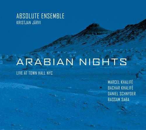 Absolute Ensemble, Kristjan Järvi, Marcel Khalife, Bachar Khalife, Daniel Schnyder, Bassam Saba, Rami Khalife: Arabian Nights - CD Foto #1