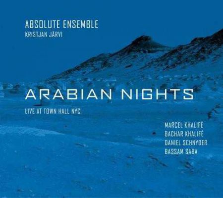 Absolute Ensemble, Kristjan Järvi, Marcel Khalife, Bachar Khalife, Daniel Schnyder, Bassam Saba, Rami Khalife: Arabian Nights - CD