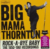 Big Mama Thornton: Rock-A-Bye Baby (The 1950-1961 Recordings) - CD