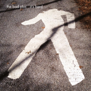 The Bad Plus: It's Hard - Plak