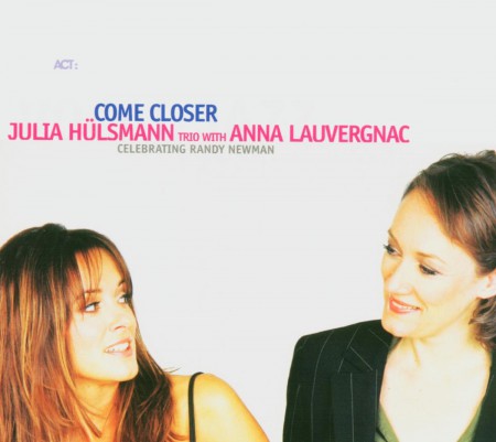 Julia Hülsmann Trio, Anna Lauvergnac: Come Closer - Celebrating Randy Newman - CD