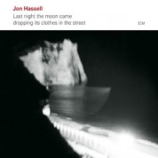 Jon Hassell: Last night the moon came dropping its clothes in the street - CD