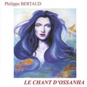 Philippe Bertaud: Le Chant D'Ossanha - CD