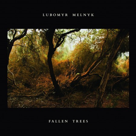 Lubomyr Melnyk: Fallen Trees - Plak