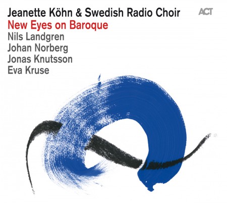 Jeanette Köhn, Swedish Radio Choir: New Eyes on Baroque - CD